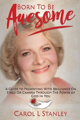 Born To Be Awesome by Stanley, Carol L.