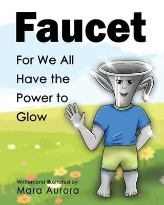 Faucet: For We All Have the Power to Glow by Aurora, Mara