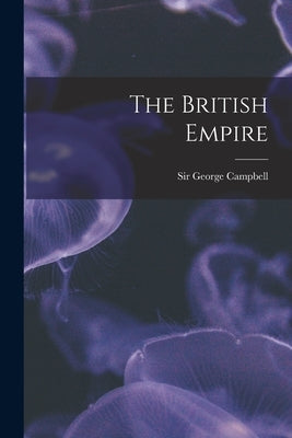 The British Empire [microform] by Campbell, George