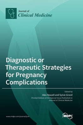 Diagnostic or Therapeutic Strategies for Pregnancy Complications by Heazell, Alexander