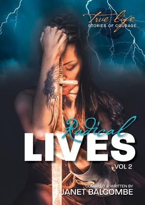 RADICAL LIVES Vol 2: 20 true life stories of courage you just won't be able to put down by Balcombe Lisa, Janet