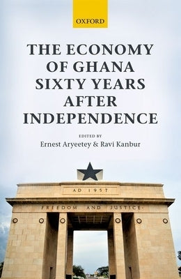 The Economy of Ghana Sixty Years After Independence by Aryeetey, Ernest