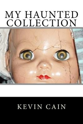 My Haunted Collection by Cain, Kevin
