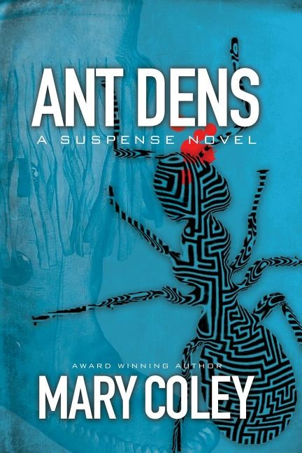 Ant Dens: A Suspense Novel by Coley, Mary