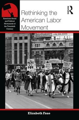 Rethinking the American Labor Movement by Faue, Elizabeth