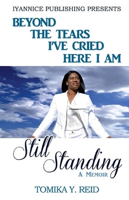 Beyond the tears I've cried here I am Still Standing by Reid, Tomika y.