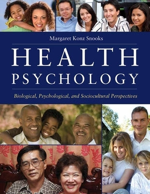 Health Psychology: Biological, Psychological, and Sociocultural Perspectives: Biological, Psychological, and Sociocultural Perspectives by Snooks, Margaret K.