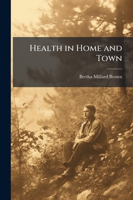 Health in Home and Town by Brown, Bertha Millard