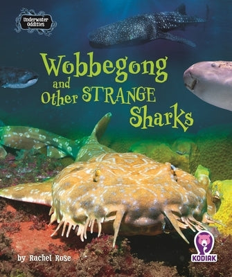 Wobbegong and Other Strange Sharks by Rose, Rachel