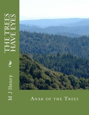 The Trees Have Eyes: Anak of the Trees by Henry, M. J.