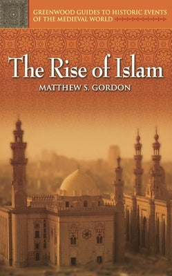 The Rise of Islam by Gordon, Matthew