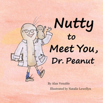 Nutty to Meet You, Dr. Peanut by Lewellyn, Natalie
