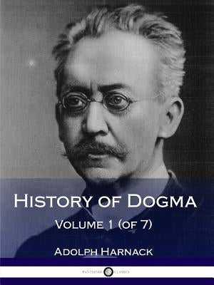 History of Dogma - Volume 1 (of 7) by Harnack, Adolph