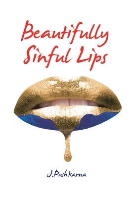 Beautifully Sinful Lips by Pushkarna, J.