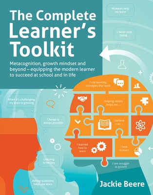 The Complete Learner's Toolkit: Metacognition and Mindset - Equipping the Modern Learner with the Thinking, Social and Self-Regulation Skills to Succe by Beere, Jackie