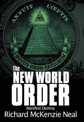 The New World Order: Manifest Destiny by Neal, Richard McKenzie