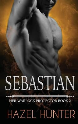 Sebastian: Her Warlock Protector Book 2 by Hunter, Hazel