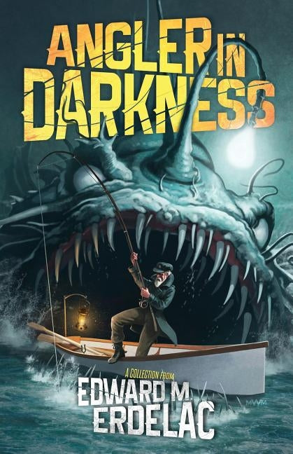 Angler In Darkness: A Collection by Erdelac, Edward M.