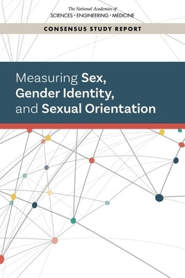 Measuring Sex, Gender Identity, and Sexual Orientation by National Academies of Sciences Engineeri