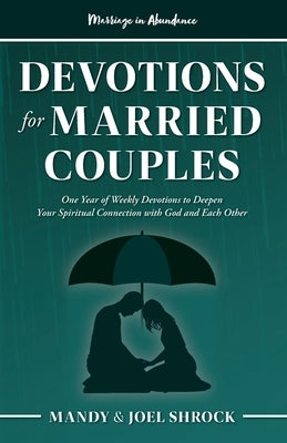Marriage In Abundance's Devotions for Married Couples: One Year of Weekly Devotions to Deepen Your Spiritual Connection With God and Each Other by Shrock, Mandy