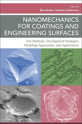 Nanomechanics for Coatings and Engineering Surfaces: Test Methods, Development Strategies, Modeling Approaches, and Applications by Beake, Ben