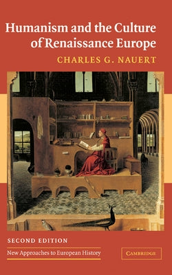 Humanism and the Culture of Renaissance Europe by Nauert, Charles G.