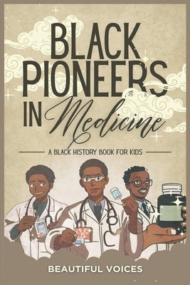 Black Pioneers in Medicine by Voices, Beautiful