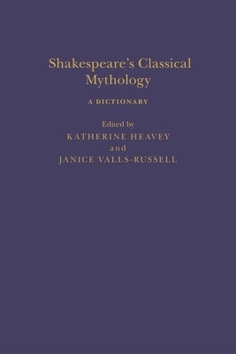 Shakespeare's Classical Mythology: A Dictionary by Valls-Russell, Janice