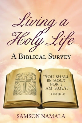 Living a Holy Life: A Biblical Survey by Namala, Samson