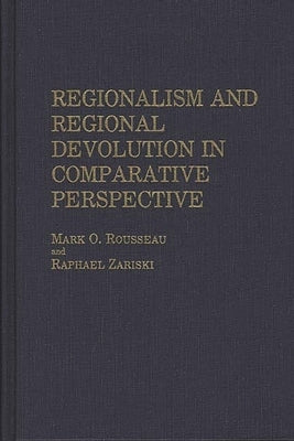 Regionalism and Regional Devolution in Comparative Perspective. by Rousseau, Mark