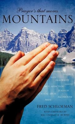 Prayer's that moves Mountains by Schloeman, Fred