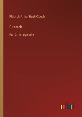 Plutarch: Part 3 - in large print by Plutarch