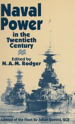 Naval Power in the Twentieth Century by Rodger, N. a. M.