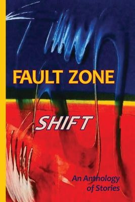 Fault Zone: Shift: An Anthology of Stories by Kalman, Audrey
