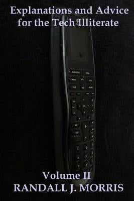Explanations and Advice for the Tech Illiterate Volume II by Morris, Randall J.