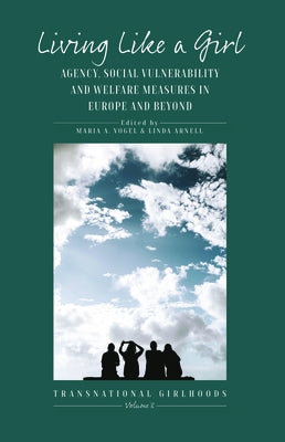 Living Like a Girl: Agency, Social Vulnerability and Welfare Measures in Europe and Beyond by Vogel, Maria A.