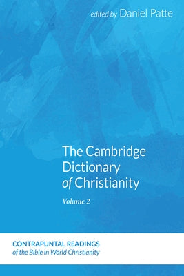 The Cambridge Dictionary of Christianity, Volume One by Patte, Daniel