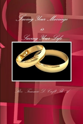 Saving Your Marriage is Saving Your Life by Croft Th a., Tammie