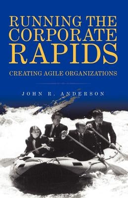 Running the Corporate Rapids by Anderson, John R.
