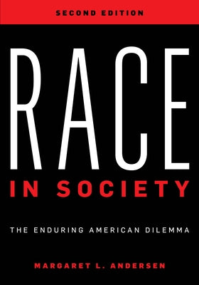Race in Society: The Enduring American Dilemma, Second Edition by Andersen, Margaret L.