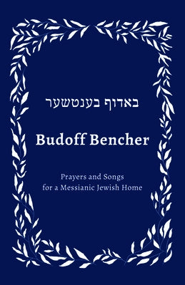 Budoff Bencher: Prayers and Songs for a Messianic Jewish Home by Gliebe, Kirk