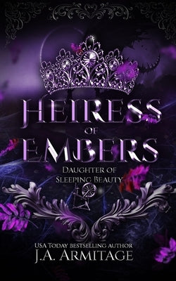 Heiress of Embers: A Sleeping Beauty retelling by Armitage, J. a.