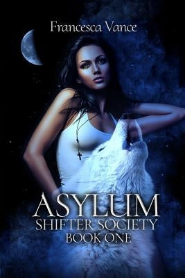Asylum: A Shifter Society Novel: A Reverse Harem Novel by Vance, Francesca