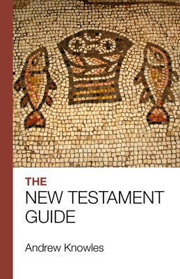 The Bible Guide - New Testament by Knowles, Andrew
