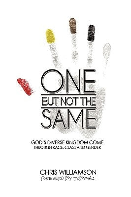 One But Not the Same: God's Diverse Kingdom Come Through Race, Class, and Gender by Chris Williamson, Williamson