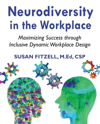 Neurodiversity in the Workplace: Maximizing Success through Inclusive Dynamic Workplace Design(TM) by Fitzell M. Ed, Susan Gingras