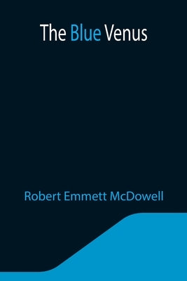The Blue Venus by Emmett McDowell, Robert