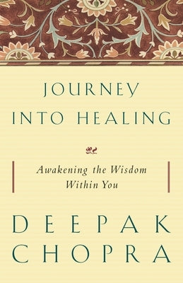 Journey Into Healing: Awakening the Wisdom Within You by Chopra, Deepak