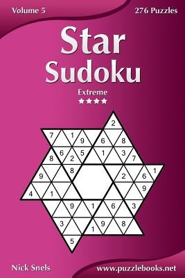 Star Sudoku - Extreme - Volume 5 - 276 Logic Puzzles by Snels, Nick