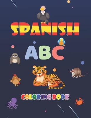Spanish ABC Coloring Book: learn spanish alphabets while coloring animals - activity coloring book for kids and toddlers by Arts, Anas